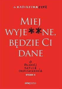 MIEJ WYJE**NE, BĘDZIE CI DANE W.2, KATARZYNA CZYŻ