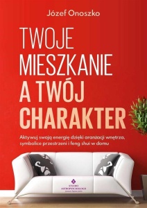 TWOJE MIESZKANIE A TWÓJ CHARAKTER, JÓZEF ONOSZKO