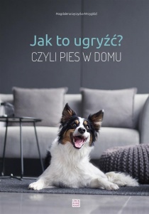 JAK TO UGRYŹĆ? CZYLI PIES W DOMU W.2020