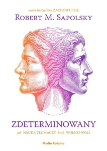 ZDETERMINOWANY. JAK NAUKA TŁUMACZY BRAK WOLNEJ...