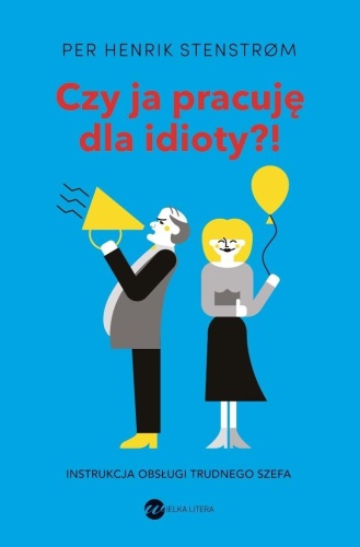 Czy ja pracuję dla idioty?! Instrukcja obsługi...