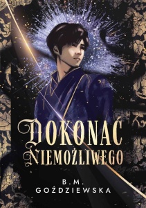 DOKONAĆ NIEMOŻLIWEGO, BEATA M. GOŹDZIEWSKA