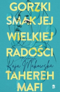 GORZKI SMAK JEJ WIELKIEJ RADOŚCI, TAHEREH MAFI