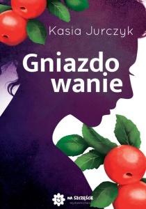 GNIAZDOWANIE, KASIA JURCZYK