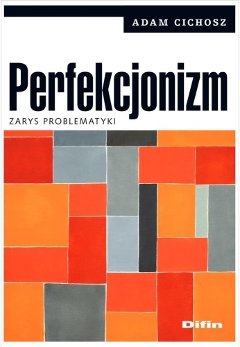 Perfekcjonizm. Zarys problematyki, Adam Cichosz