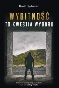 WYBITNOŚĆ TO KWESTIA WYBORU, DAWID PIĄTKOWSKI