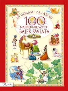 ZA GÓRAMI, ZA LASAMI. 100 NAJPIĘKNIEJSZYCH BAJEK..