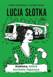 LUCJA SŁOTKA. KOBIETA, KTÓRA KOCHAŁA LEGWANA