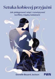 SZTUKA KOBIECEJ PRZYJAŹNI, DANIELLE BAYARD-JACKSON