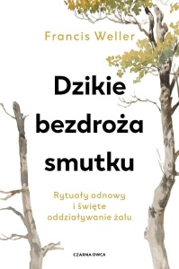 DZIKIE BEZDROŻA SMUTKU. RYTUAŁY ODNOWY I ŚWIĘTE...
