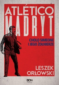 ATLETICO MADRYT. CHOLO SIMEONE I JEGO ŻOŁNIERZE