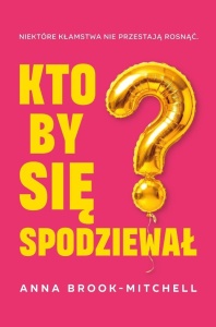 KTO BY SIĘ SPODZIEWAŁ?, ANNA BROOK-MITCHELL