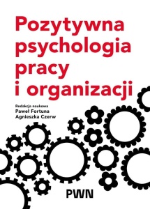 POZYTYWNA PSYCHOLOGIA PRACY I ORGANIZACJI