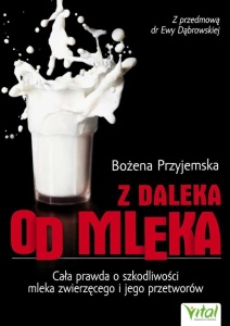 Z DALEKA OD MLEKA. CAŁA PRAWDA O SZKODLIWOŚCI...