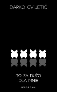TO ZA DUŻO DLA MNIE, DARKO CVIJETIĆ