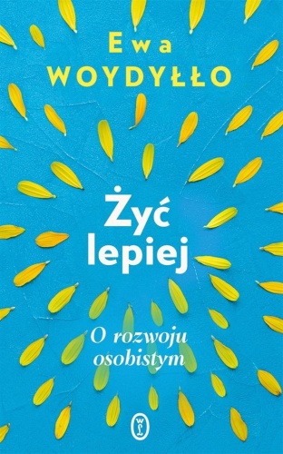 Żyć lepiej. O rozwoju osobistym, Ewa Woydyłło