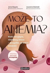 MOŻE TO ANEMIA? NISKA FERRYTYNA, NIEDOBORY ŻELAZA