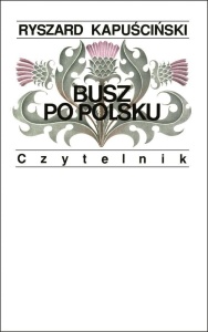 BUSZ PO POLSKU, RYSZARD KAPUŚCIŃSKI
