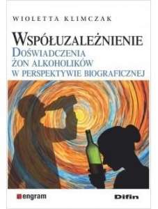 WSPÓŁUZALEŻNIENIE. DOŚWIADCZENIA ŻON ALKOHOLIKÓW..