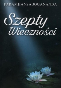 SZEPTY WIECZNOŚCI, PARAMHANSA JOGANADA