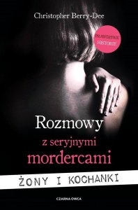 ROZMOWY Z SERYJNYMI MORDERCAMI. ŻONY I KOCHANKI