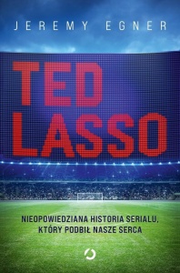 TED LASSO. NIEOPOWIEDZIANA HISTORIA SERIALU...