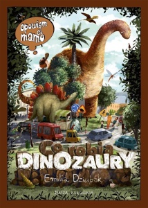 OPOWIEM CI, MAMO, CO ROBIĄ DINOZAURY