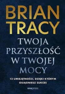 TWOJA PRZYSZŁOŚĆ W TWOJEJ MOCY. 12 UMIEJĘTNOŚCI, D