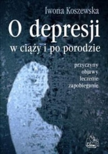 O DEPRESJI W CIĄŻY I PO PORODZIE, KOSZEWSKA IWONA