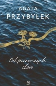 OD PIERWSZYCH SŁÓW, AGATA PRZYBYŁEK