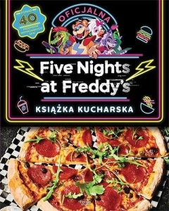 FIVE NIGHTS AT FREDDY'S OFICJALNA KSIĄŻKA KUCHARS.