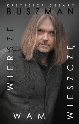 Wiersze wam wieszczę, Krzysztof Cezary Buszman