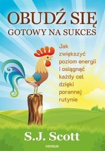 OBUDŹ SIĘ GOTOWY NA SUKCES, S.J. SCOTT