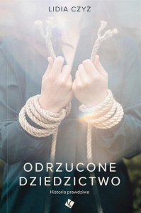 ODRZUCONE DZIEDZICTWO. HISTORIA PRAWDZIWA
