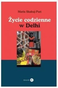 ŻYCIE CODZIENNE W DELHI, MARIA SKAKUJ-PURI