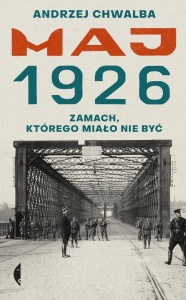 MAJ 1926. ZAMACH, KTÓREGO MIAŁO NIE BYĆ