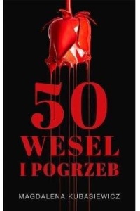 PIĘĆDZIESIĄT WESEL I POGRZEB