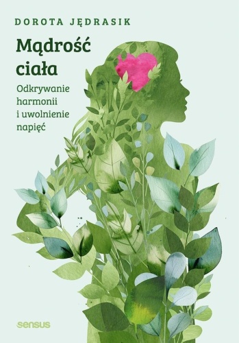 Mądrość ciała. Odkrywanie harmonii i uwolnienie...