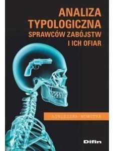 ANALIZA TYPOLOGICZNA SPRAWCÓW ZABÓJSTW I ICH OFIAR
