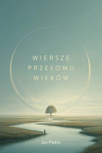 WIERSZE PRZEŁOMU WIEKÓW, JAN PIEKŁO