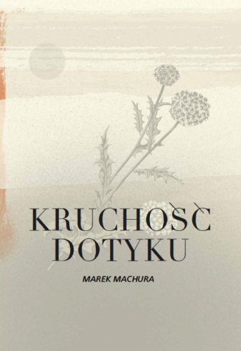 Kruchość dotyku, Marek Machura