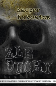 ZŁE DUCHY, KACPER ŁUKOWICZ