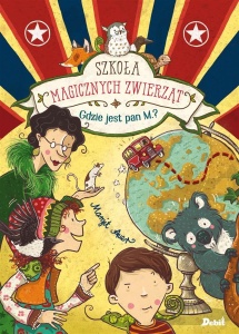 SZKOŁA MAGICZNYCH ZWIERZĄT T.7  GDZIE JEST PAN M.?