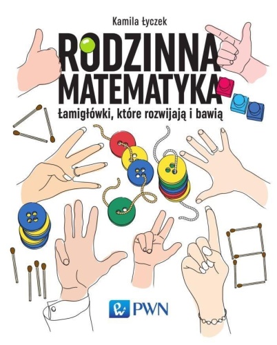 Rodzinna matematyka. Łamigłówki, które rozwijają..