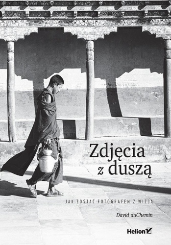 Zdjęcia z duszą. Jak zostać fotografem z wizją