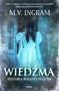 WIEDŹMA. HISTORIA RODZINY BELLÓW, M.V. INGRAM