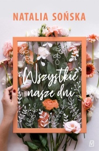 WSZYSTKIE NASZE DNI, NATALIA SOŃSKA