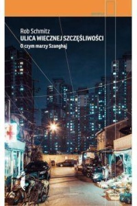 ULICA WIECZNEJ SZCZĘŚLIWOŚCI.O CZYM MARZY SZANGHAJ
