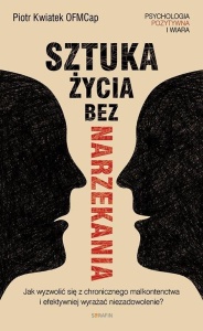 SZTUKA ŻYCIA BEZ NARZEKANIA PIOTR KWIATEK OFMCAP