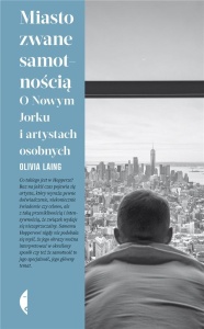 MIASTO ZWANE SAMOTNOŚCIĄ, OLIVIA LAING